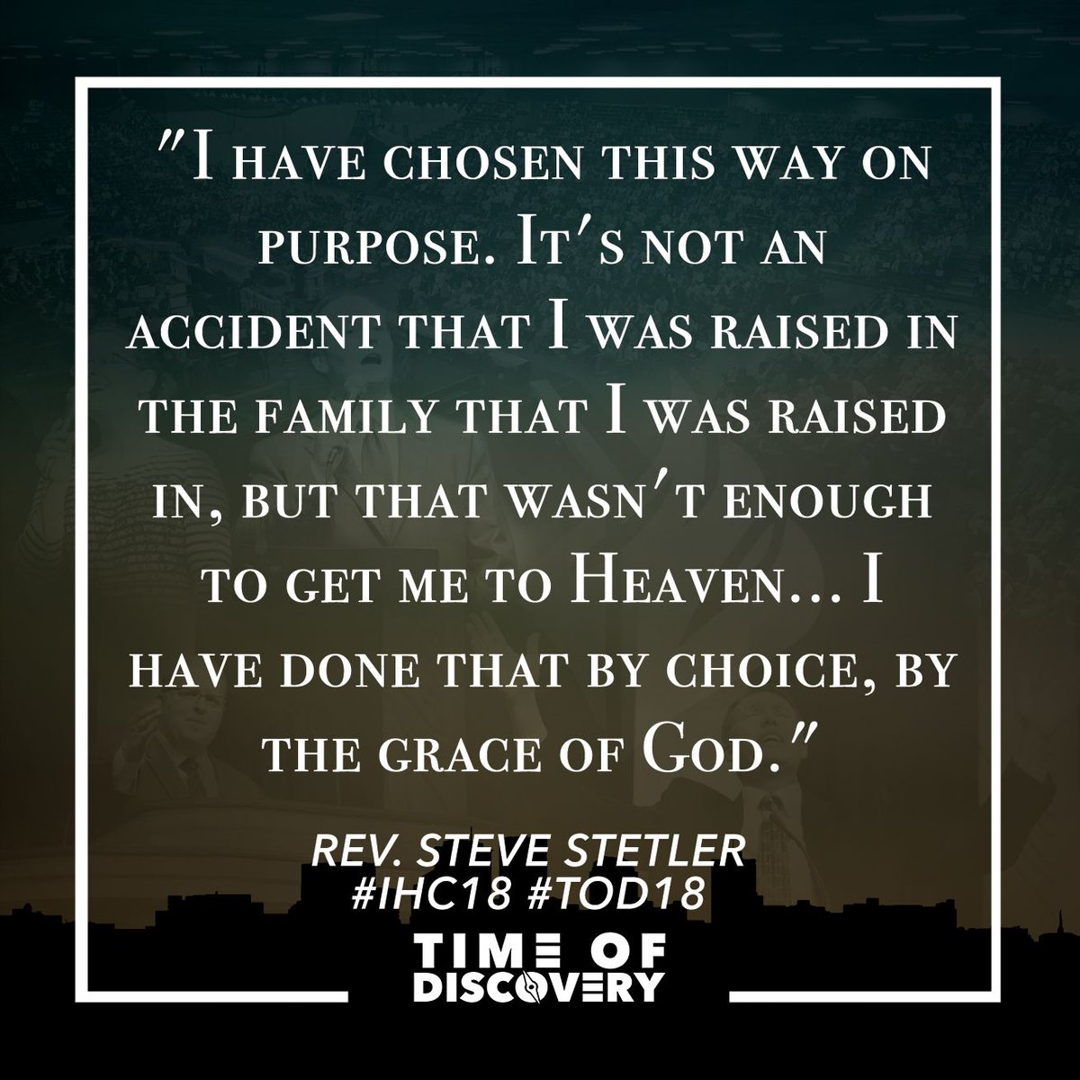 timeofdiscovery's tweet photo. "I have chosen this way on purpose. It's not an accident that I was raised in the family that I was raised in, but that wasn't enough to get me to Heaven... I have done that by choice, by the grace of God." (Rev. Steve Stetler) #IHC18๐ณ๏ธ #ToD18 https://t.co/BUQg5nEW9o