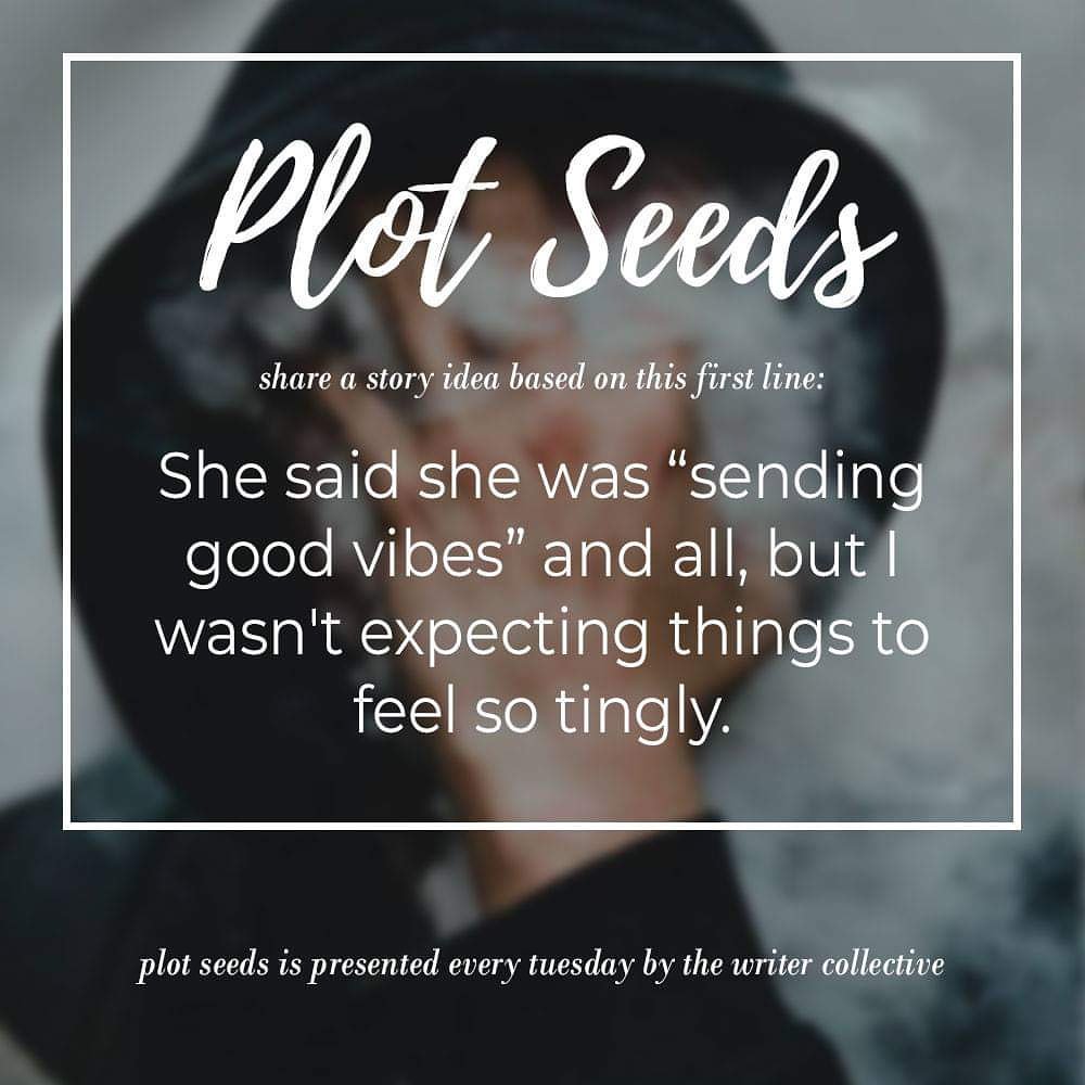 WritrCollective's tweet image. Share a story idea inspired by the provided first line. It can be any genre you can think of. Share #inspiration!

This week&apos;s plot seed is:
She said she was &quot;sending good vibes&quot; and all, but I wasn&apos;t expecting things to feel so tingly.
 #WritingCommunity #plotseeds #beinspired