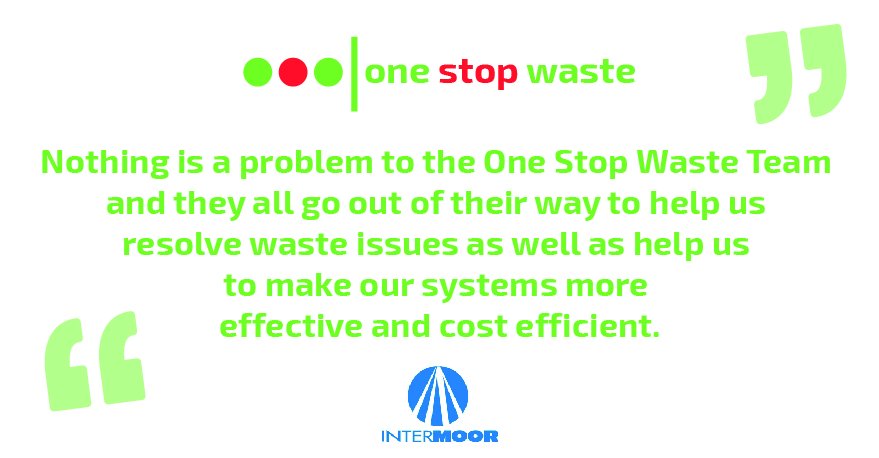We were  delighted to recently receive this testimonial from Bruce Strachan (Group QHSE Manager) at Intermoor.  Thanks to the whole One Stop Waste team for the dedication they show to the highest standards in customer service.