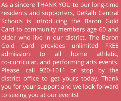 StedersDeKalb's tweet image. If you are a resident of the DeKalb Central Schools Community and at least 60 years young, pick up your Baron Gold Card today.  The start of the spring seasons are just around the corner.  Come out and support the co-curricular and extracurricular activities at DeKalb.  #ThankYou