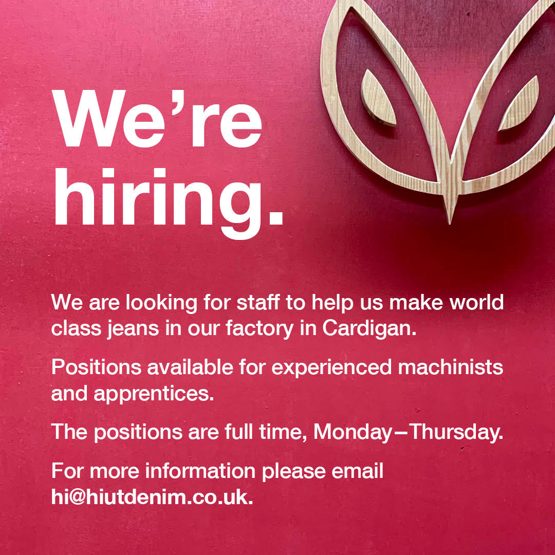 We are looking for staff to help us make our jeans in our factory in Cardigan. Positions available for experienced machinists and production operators.
The positions are full time, Monday - Thursday.
Please apply here: ow.ly/U9Tf30nQVjT
