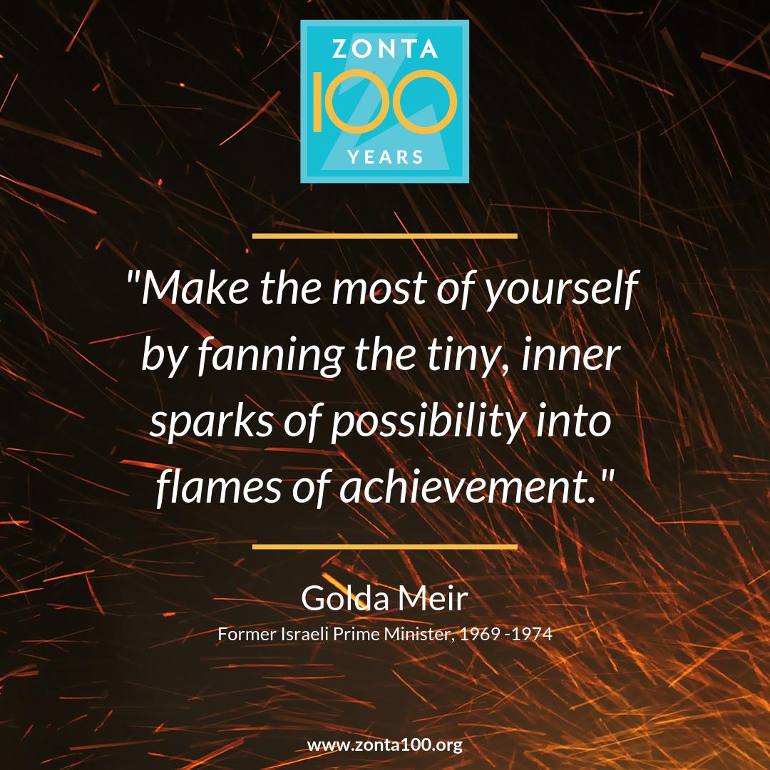 "Make the most of yourself by fanning the tiny, inner sparks of possibility into flames of achievement." —Golda Meir

#HonorAndEmpower #Zonta100 #WomenInHistory #quote