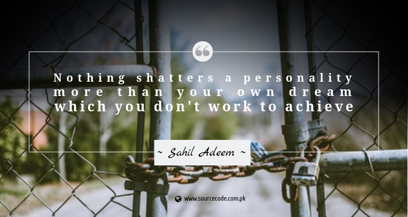 SourceCodePK's tweet image. Nothing shatters a personality more than your own dream which you don't work to achieve.
#SahilAdeem #SourceCode #Raisethesatndardsofthinking