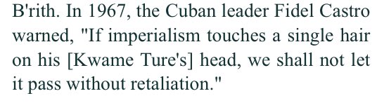 “If imperialism touches a single hair on his [Kwame Ture’s] head, we shall not let it pass without retaliation.” - Fidel Castro