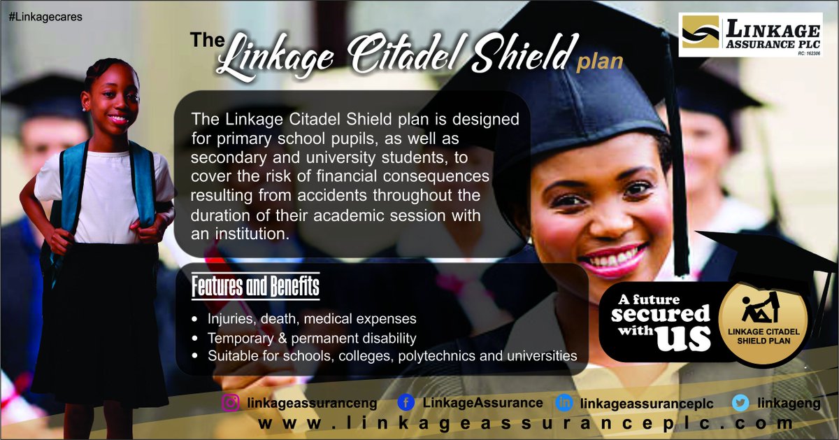 The Linkage Citadel Shield Plan is designed for students at all levels of education.

...because they matter to you, they matter to us too and we will protect them.

call: 070054652273
email: info@linkageassurance.com

#ProtectionThatCounts
#LinkageCares
#CitadelChild
#Insurance