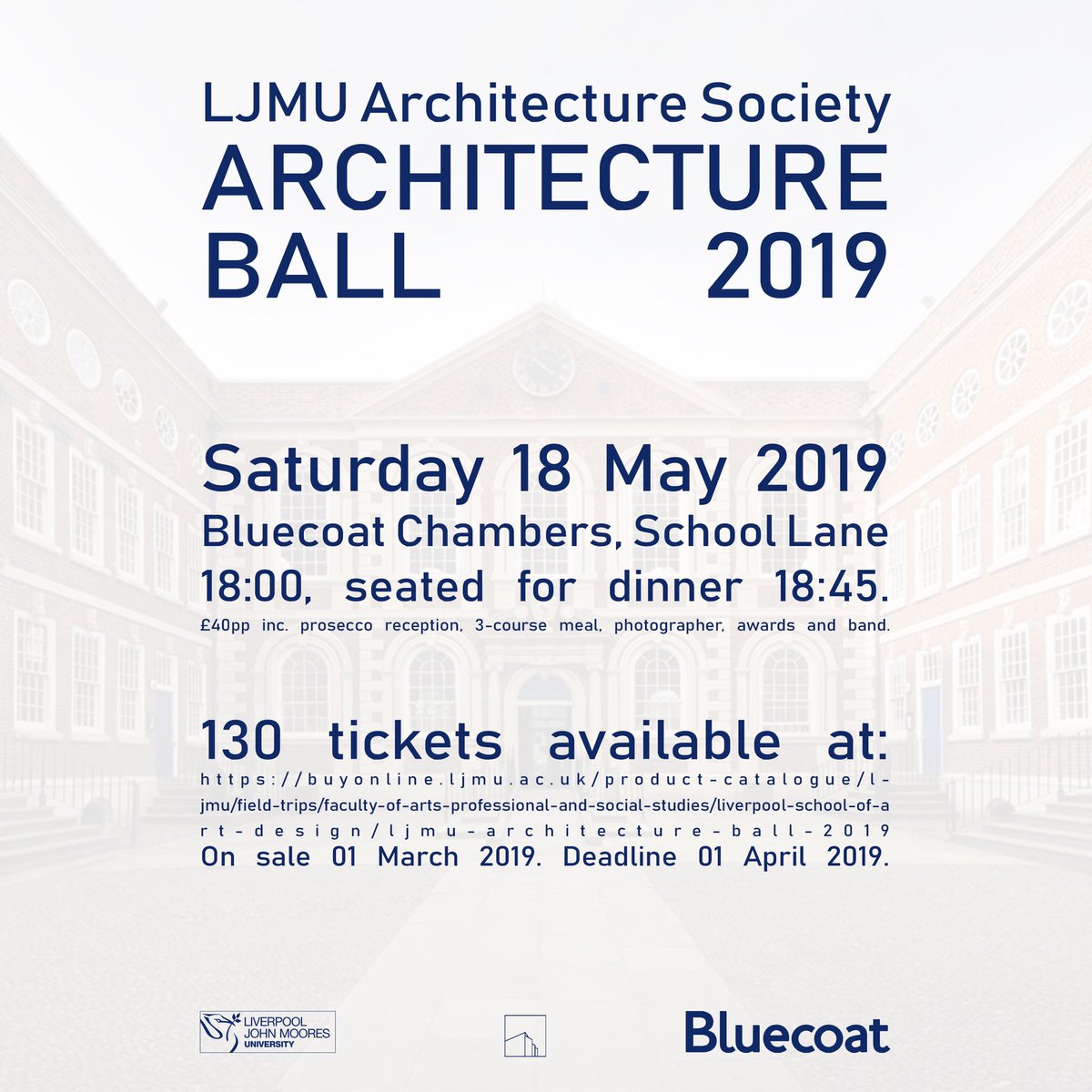 LJMU Architecture Ball
Sat 18 May 2019
The Bluecoat
6pm
£40pp
buyonline.ljmu.ac.uk/product-catalo…

On sale: 1 March. Deadline: 1 April

*There are only 130 tickets available for the meal and awards, priority of which will be given to 3rd and 6th year students (as it’s their last ball)