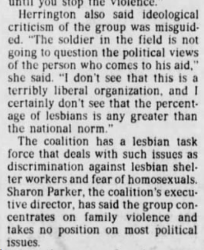 The Philadelphia Inquirer (Philadelphia, Pennsylvania) 1985-08-10"...group representing most of the nation's 877 women's shelters...The coalition has a lesbian task force that deals with such issues as discrimination against lesbian shelter workers and fear of homosexuals."
