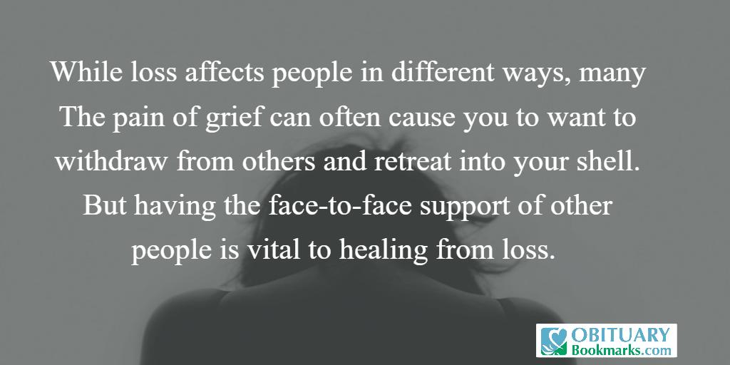 ObitBookmarks's tweet photo. While loss affects people in different ways, many The pain of grief can often cause you to want to withdraw from others and retreat into your shell. But having the face-to-face support of other people is vital to healing from loss.
#griefhealing https://t.co/9iHDdD8ort
