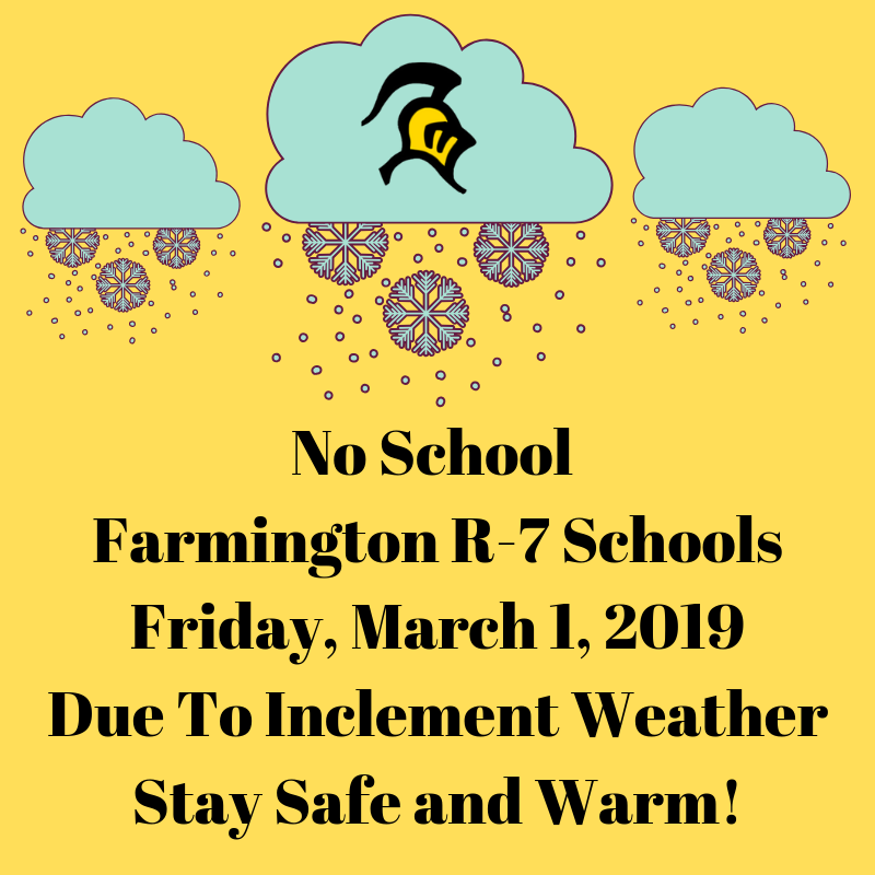 No School Friday, March 1, 2019 For Farmington R-7 Schools Due To Inclement Weather.  Stay Safe and Warm!  Snow Day #8 #KnightsR7