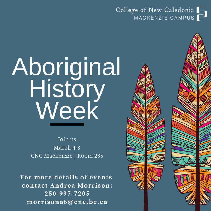 CNCMackenzie's tweet photo. Join us for Aboriginal History Week here at CNC Mackenzie, March 4-8!
For more information and list of events or to RSVP, contact our Aboriginal Liason, Andrea Morrison, at 250997-7205  |  morrisona6@cnc.bc.ca
#mycnc #cncmackenzie #aboriginalhistory https://t.co/QmLyn7VQcE