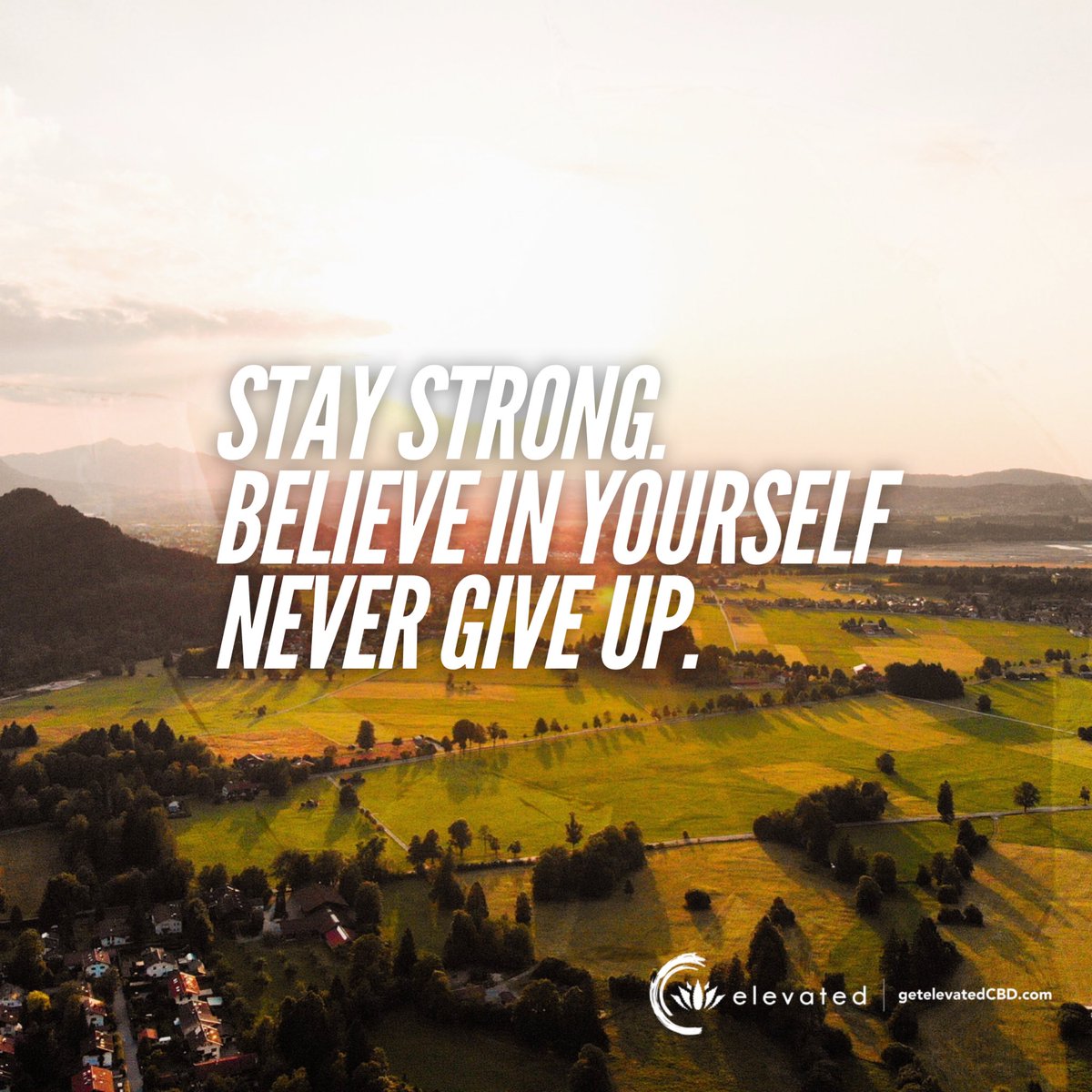 Stay strong. Believe in yourself. Never give up.