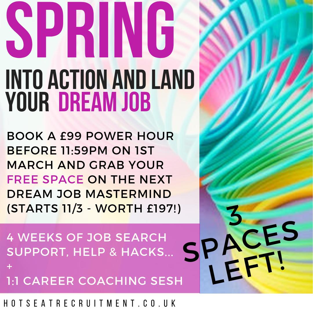 3 Spaces remain! Grab yours before 11.59pm tonight... £99 for one hour of 1:1 career coaching as well as entry to my dream job mastermind - 4 WEEKS of job search support to SPRING you into action... hotseatrecruitment.co.uk/power-hour-con…