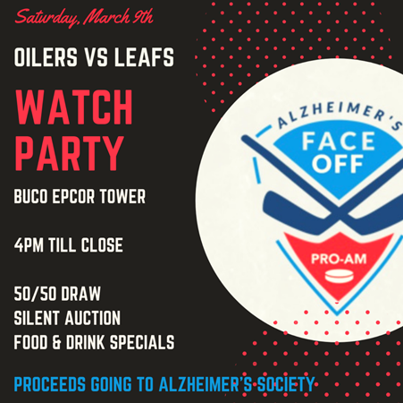 Oilers vs. Leafs watch party (Game starts at 5pm).  Saturday, March 9th - 4pm until Close.  BUCO EPCOR Tower-10423 - 101 St NW Suite #100.  50-50 draw-chance to win $1000!  Many Great Silent Auction Prizes, Great Italian Food Specials! #YEG #alzfaceoff #AFO2019