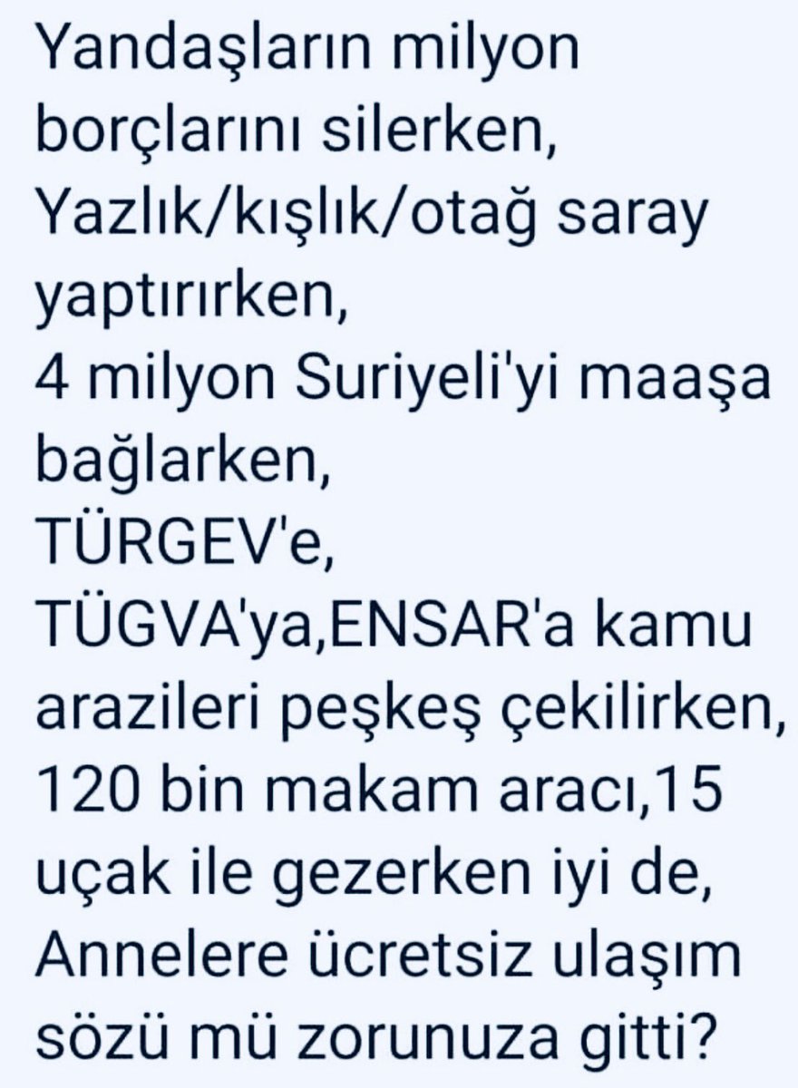 Annelere ücretsiz 
Ulaşım sözü mü
Zorunuza gitti.
Bizim paramız
Analara helal olsun.
Ucube Saray’lar yerine.