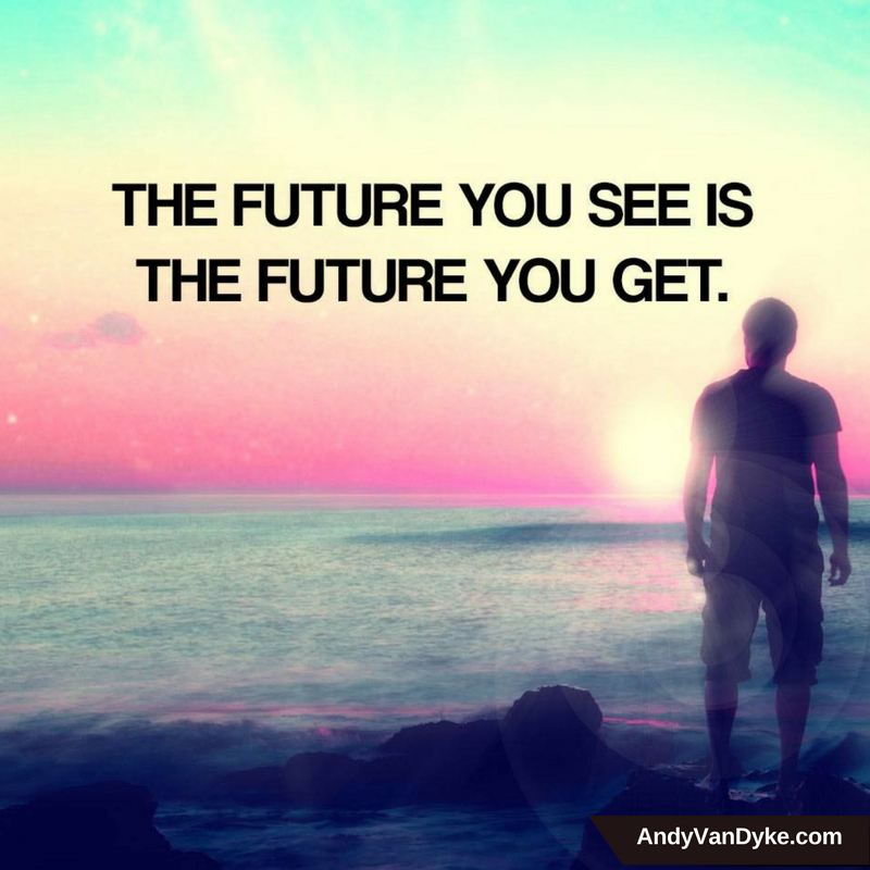 AndyVanDyke's tweet photo. Think positive, act positive because the future you see is the future you get. 
#Positivity https://t.co/yDYUDAxDix