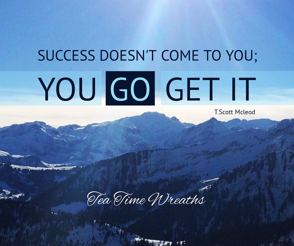 TeaTimeWreaths's tweet photo. Success doesn't come to you; You GO get it. #inspirationalquotes #teatimewreaths #etsyseller https://t.co/jgcPlPj10y