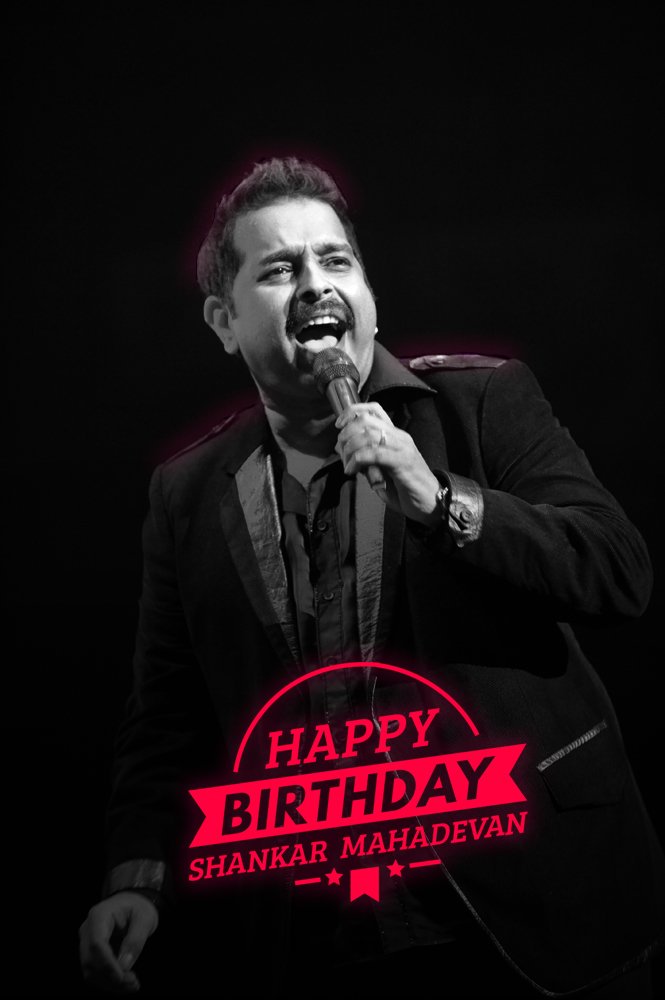 Happy Birthday Shankar Mahadevan Sir.  