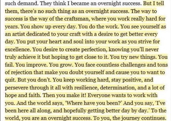 There is no such thing as an overnight success. But there is the way of the craftsman.