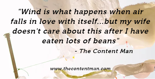 RMTheContentMan's tweet photo. "Wind is what happens when air falls in love with itself...but my wife doesn't care about this after I have eaten lots of beans"
#InspirationalQuotes #inspirationalquote #funnyquotes #contentwriting #writingcontent #contentwritingservices #thecontentman #budgetcontent #discounts https://t.co/ZXJG3MPsSm