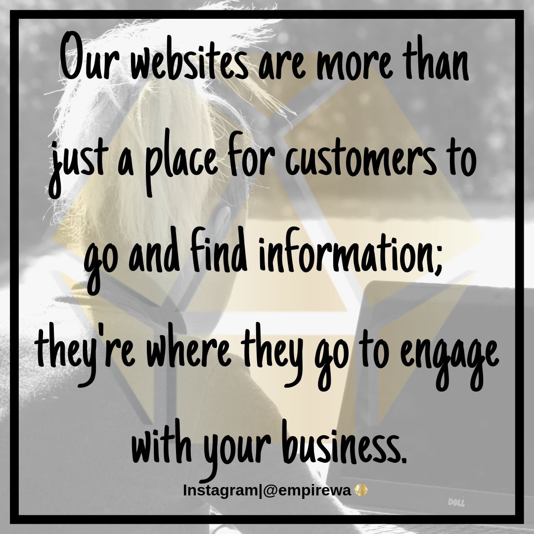 Our websites are more than just a place for customers to go and find information; they're where they go to engage with your business.