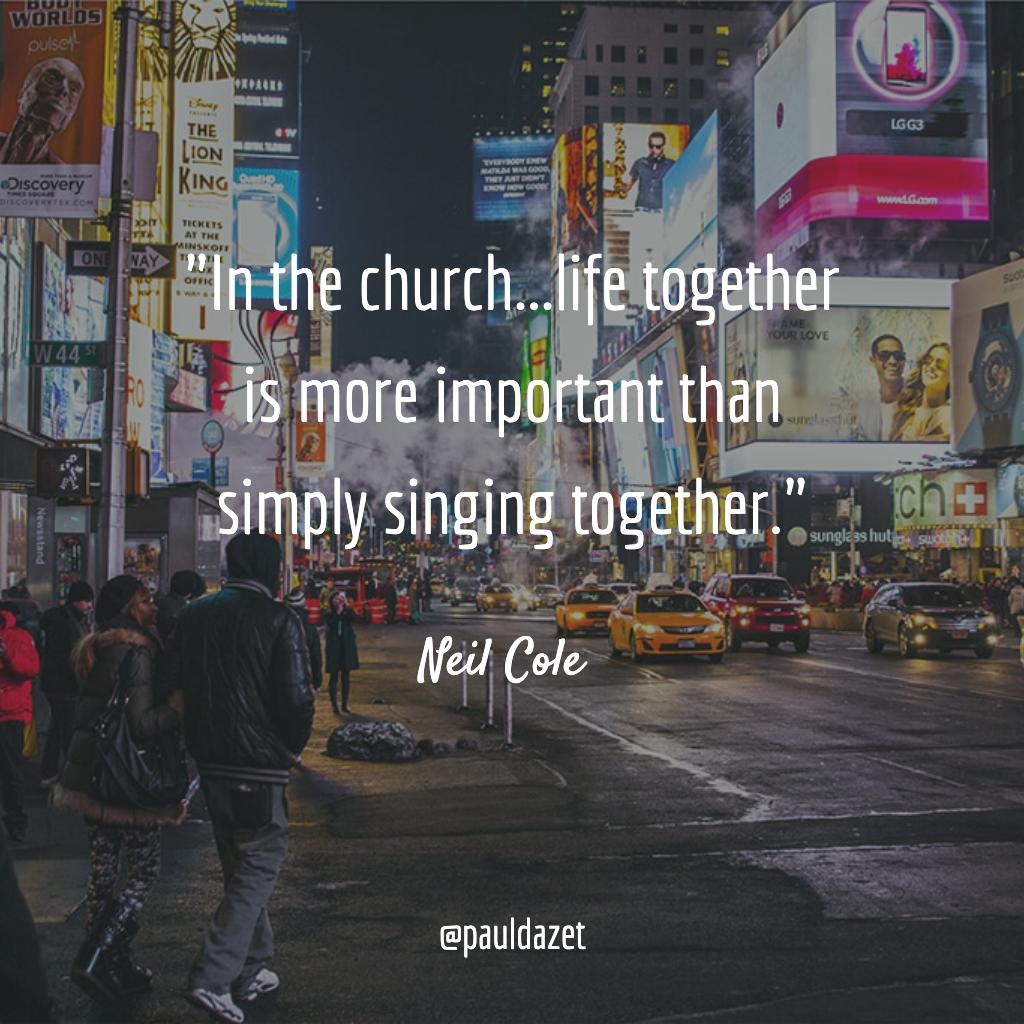 Neil_Cole's tweet image. RT @pauldazet: “In the church...life together is more important than simply singing together.” @Neil_Cole