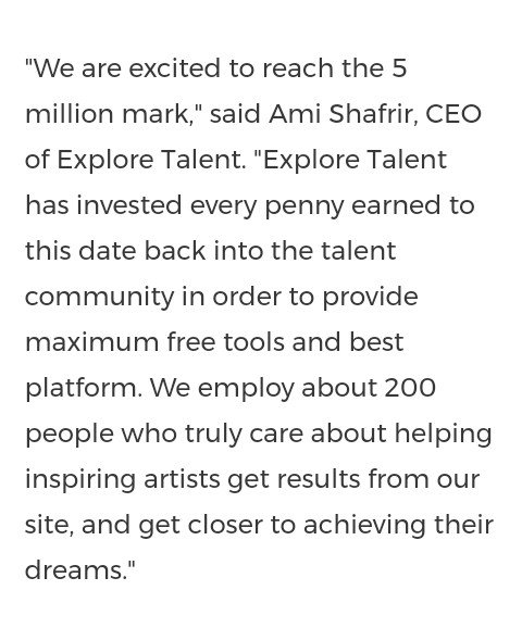 The site boasts of the access to thousands of auditions and posts video of celebrity interviews."Over 300 Hollywood celebrities including Matt Damon, Piers Morgan, Joan Rivers, Eva Longoria, Jamie Foxx, and Snoop Dogg have been exclusively interviewed by Explore Talent."