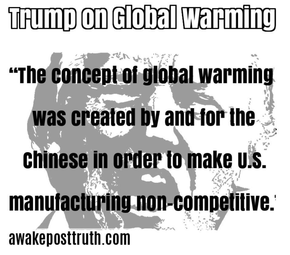 Awakeposttruth's tweet photo. Trump on ‘Global Warming’
 Visit https://t.co/rJY1AN3zoQ
#Trump #TrumpQuotes #TrumpIsTheEnemyOfThePeople #DonaldTrumpisaTreasonusTraitor https://t.co/qmxDQKsf8H