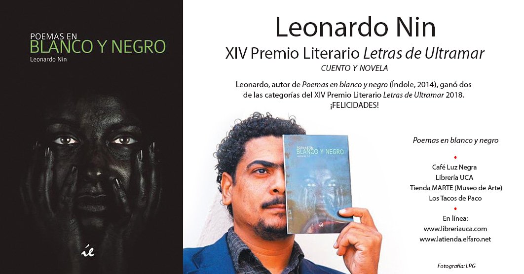 <a href="/LeonardoNin/">Leonardo Nin</a> (República Dominicana), autor de «Poemas en blanco y negro», ganó dos de las categorías del XIV Premio Literario Letras de Ultramar (cuento y novela). ¡Felicidades! 

Puede conseguir el libro en Café Luz Negra, Librería UCA, Tienda Marte, Los Tacos de Paco.