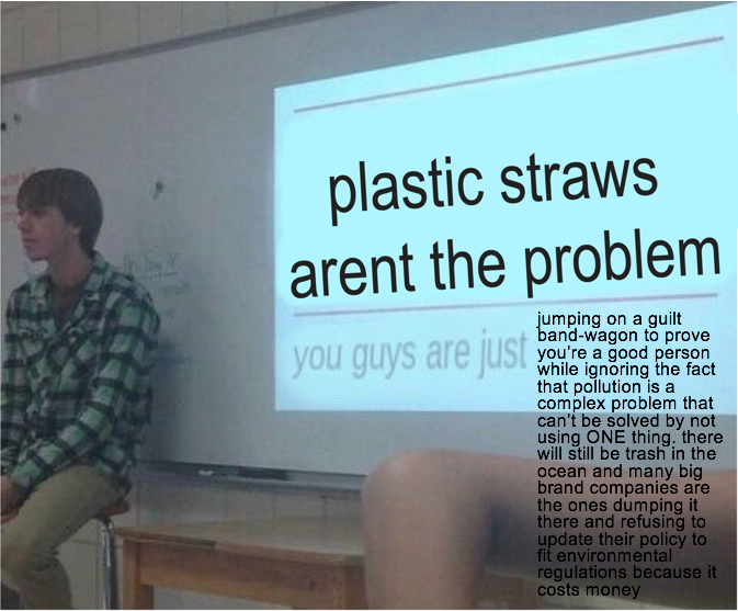 spacehunks's tweet image. since y'all care about plastic straws so much