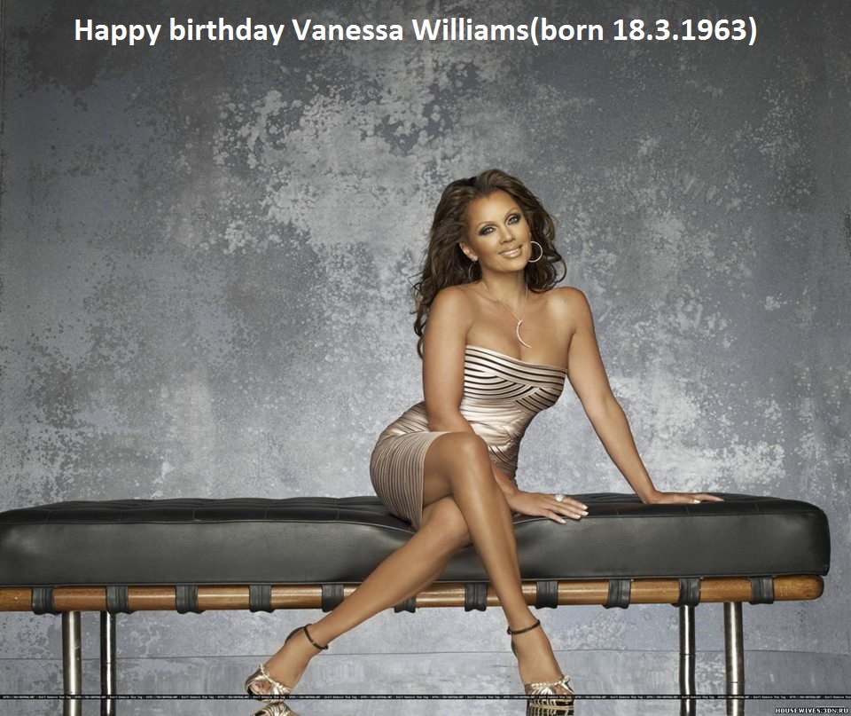 Happy birthday Vanessa Williams(born 18.3.1963)  