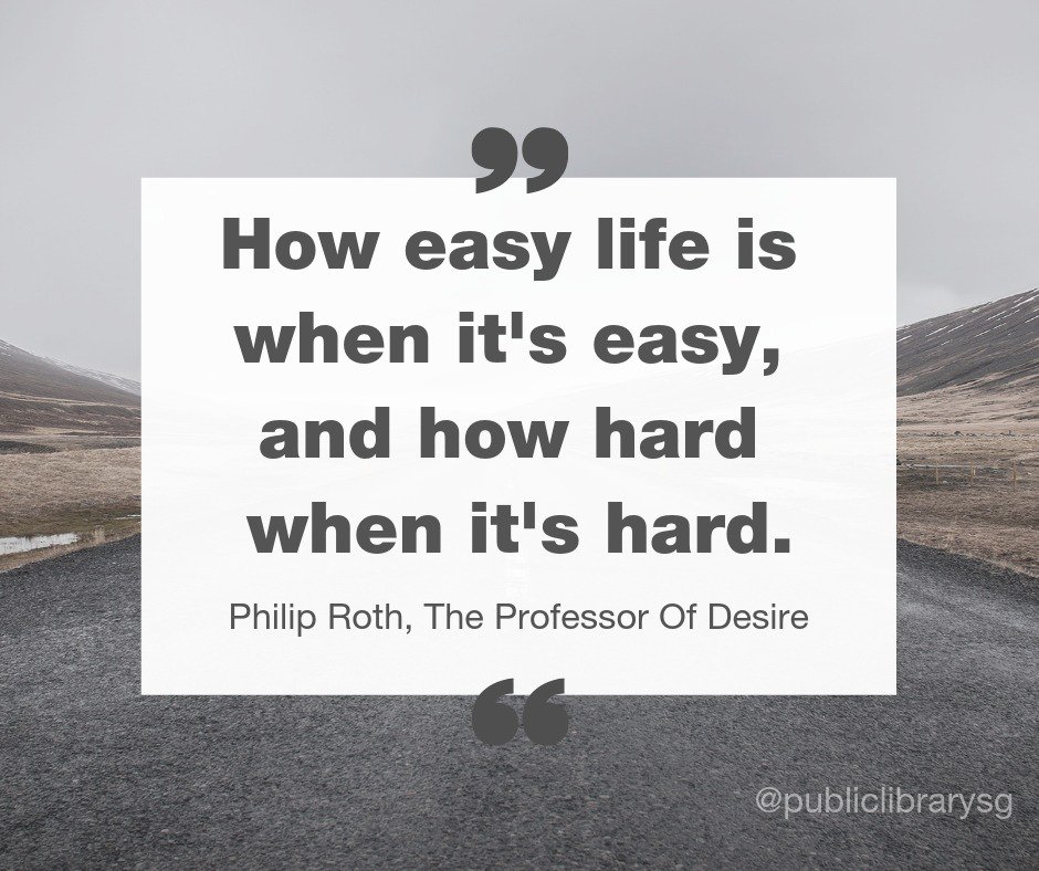 PublicLibrarySG's tweet image. “How easy life is when it’s easy, and how hard when it’s hard.”
― #PhilipRoth, The Professor Of Desire 

#librarysg #quote #qotd