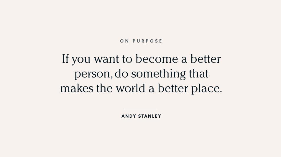 If you want to become a better person, do something that makes the world a better place.