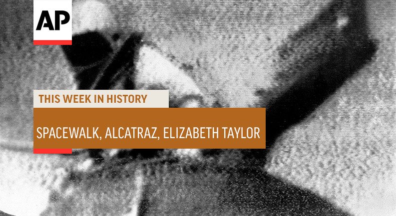 #ThisWeekInHistory: The 1st spacewalk took place as Alexei Leonov went outside his Voskhod 2 capsule (3/18/1965); the Alcatraz federal prison was emptied of its last inmates & closed (3/21/1963); Elizabeth Taylor died in Los Angeles at age 79 (3/23/2011) http://apne.ws/fK2shtZ