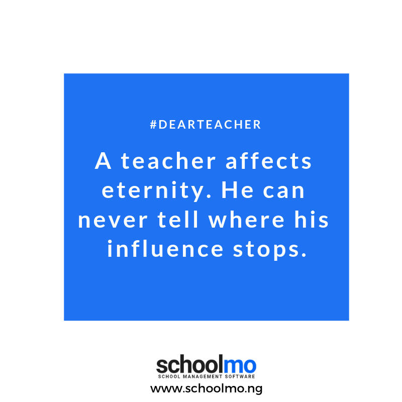 Schoolmo_HQ's tweet photo. #DearTeacher

A teacher affects eternity. 
He can never tell where his influence stops.

#schoolmo #education https://t.co/Qe4qoaeR2D