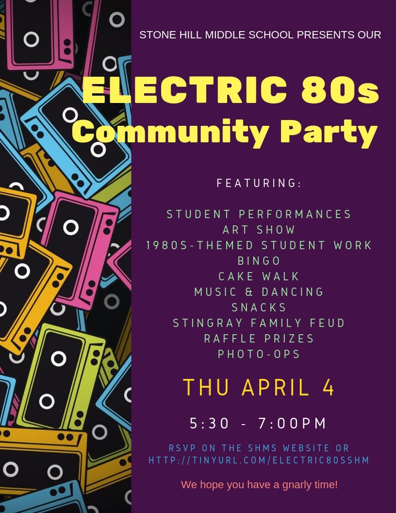 Come out for the Stone Hill Middle School Electric 80s Community Party. It will be a celebration of everything 80s as seen through the lense of the middle school curriculum. It will be bodacious, rad and tubular! Dust off your Reebok Pumps! Fluff up your trolls and check it out!