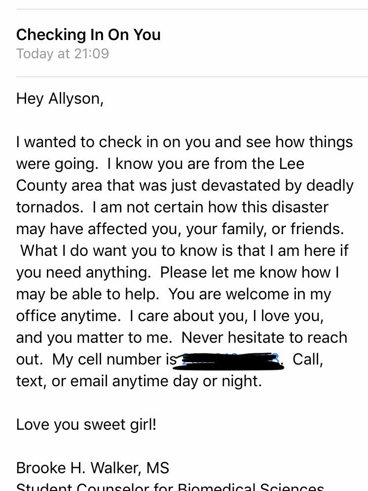 my advisor knew i was from Lee County and reached out to me about the tornados. we need more people in the world like this. a simple message goes a long way.