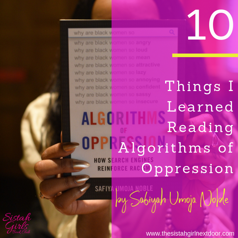 sistahgirlsbc's tweet image. Sis, our Cali ambassador @BThawriter read Algorithms of Oppression by @safiyanoble and she listed 10 gems that were dropped. bit.ly/2tLhpSn
#sistahgirlsbookclub #AlgorithmsofOppression #blackgirlscode