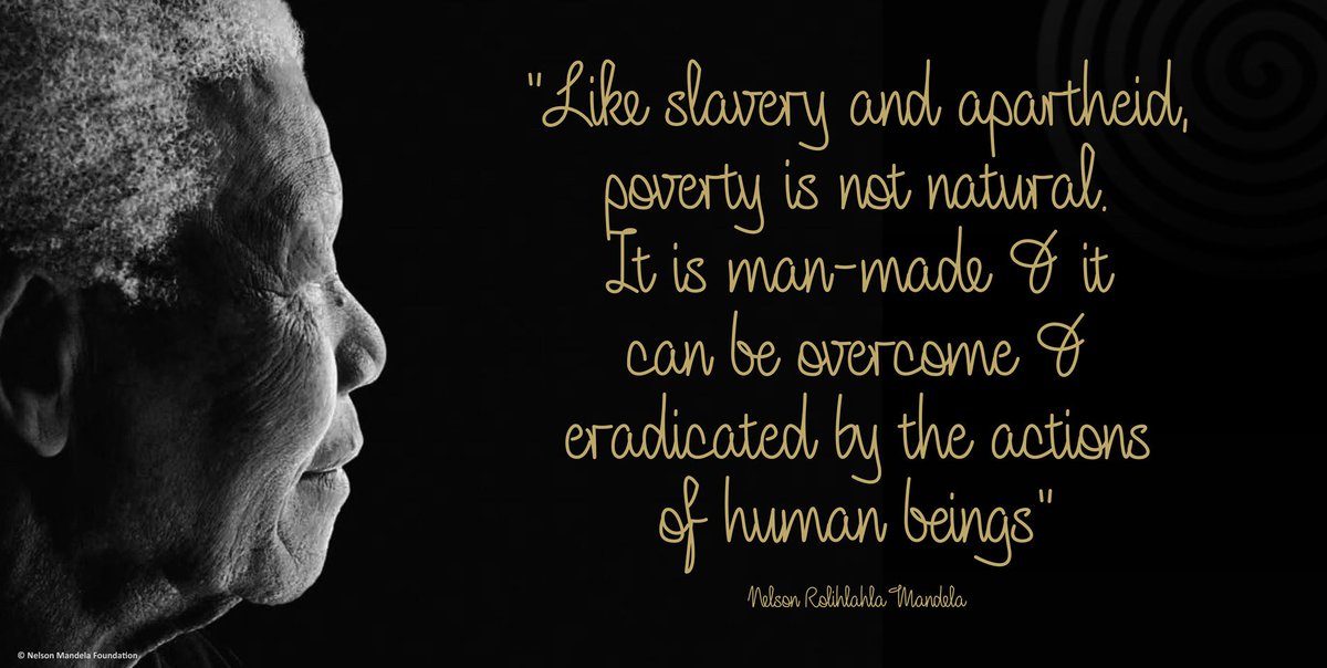 "Like slavery and apartheid, poverty is not natural. It is man-made and it can be overcome and eradicated by the actions of human beings" #NelsonMandela #ActionAgainstPoverty #BeTheLegacy
