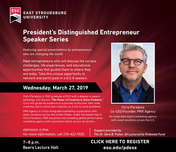 The next President's Distinguished Entrepreneur Speaker Series event  will feature Chris Paradysz of PMX Agency on Wednesday, March 27th at  7:00 pm in the Beers Lecture Hall at East Stroudsburg University.  The  event is free, register at esu.edu/pdess.