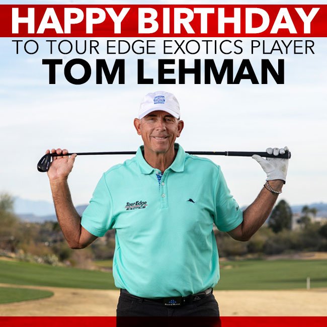 Happy Birthday Tour Edge Exotics Staff Player Tom Lehman!!! 