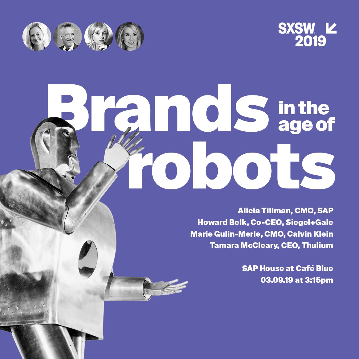 Join <a href="/aliciatillman/">Alicia Tillman</a> <a href="/mariegulin/">Marie Gulin-Merle</a> <a href="/TamaraMcCleary/">Tamara McCleary</a> and me at <a href="/sxsw/">SXSW</a> on Saturday. We’re focusing on 
HUMANIZING BRANDS in the AGE of ROBOTS
<a href="/SAP/">SAP</a> <a href="/CalvinKlein/">calvinklein</a> <a href="/ThuliumCo/">Thulium.co</a> <a href="/SiegelGale/">Siegel+Gale</a> #SimplicityPays