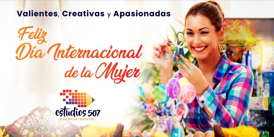 Valientes, Creativas y Apasionadas ¡Feliz Día Internacional de la Mujer!
