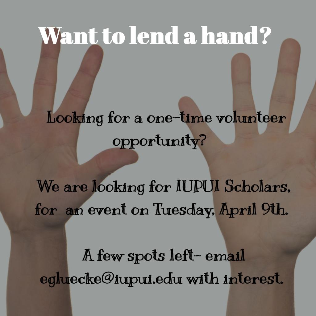 Looking for a one-time volunteer opportunity?  

We are looking for IUPUI Scholars, for  an event on Tuesday, April 9th.  
A few spots left- email egluecke@iupui.edu with interest.