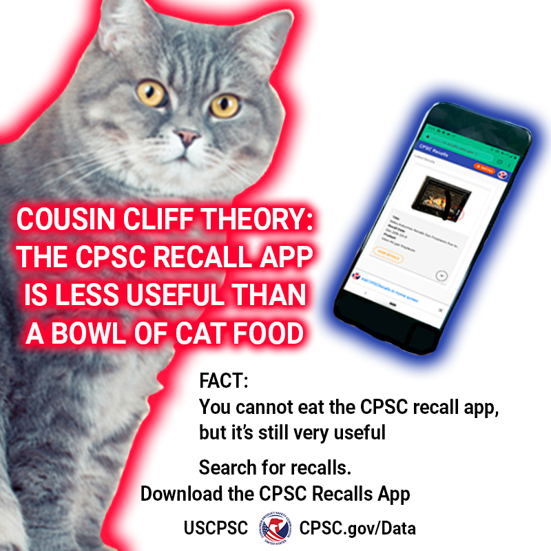 A cat named cousin cliff. The text reads: Cousin cliff theory: The CPSC Recall app is less useful than a bowl of cat food. Fact: You cannot eat the CPSC recall app, but it's still very useful.