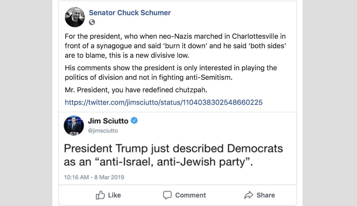 Senator Schumer's Facebook post reads:

"For the president, who when neo-Nazis marched in Charlottesville in front of a synagogue and said ‘burn it down’ and he said ‘both sides’ are to blame, this is a new divisive low.

His comments show the president is only interested in playing the politics of division and not in fighting anti-Semitism.

Mr. President, you have redefined chutzpah."