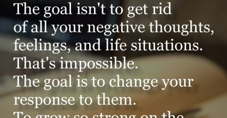 Quotes About Getting Rid Of Negativity Inspirational Quotes Su Twitter: "The Goal Isn't To Get Rid Of All Your Negative Thoughts, Feelings, And Life Situations. That's Impossible. The Goal Is To Change Your Response To Them. To Grow Quotes About Getting Rid Of Negativity Inspirational Quotes Su Twitter: "The Goal Isn't To Get Rid Of All Your Negative Thoughts, Feelings, And Life Situations. That's Impossible. The Goal Is To Change Your Response To Them. To Grow