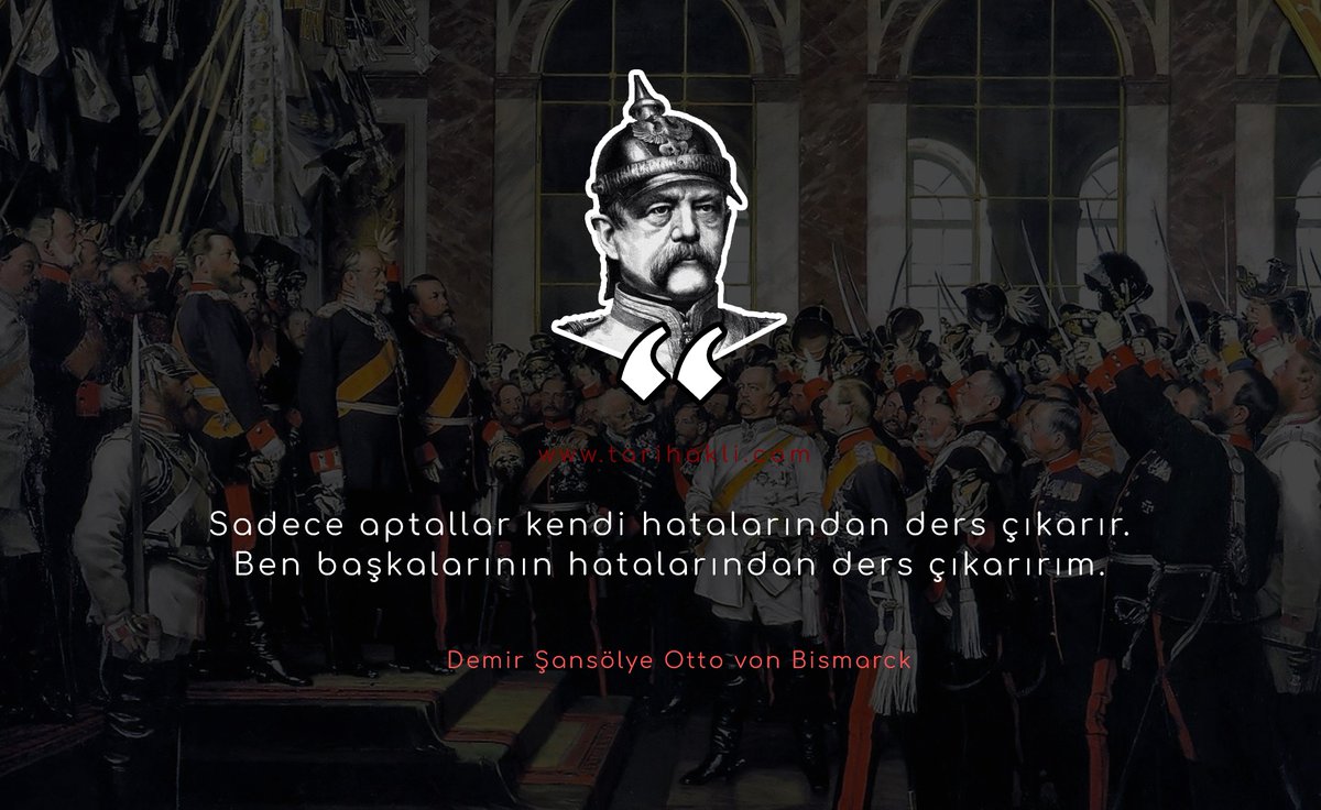 tarihakli's tweet image. "Sadece aptallar kendi hatalarından ders çıkarır. Ben başkalarının hatalarından ders çıkarırım."
Otto von Bismarck