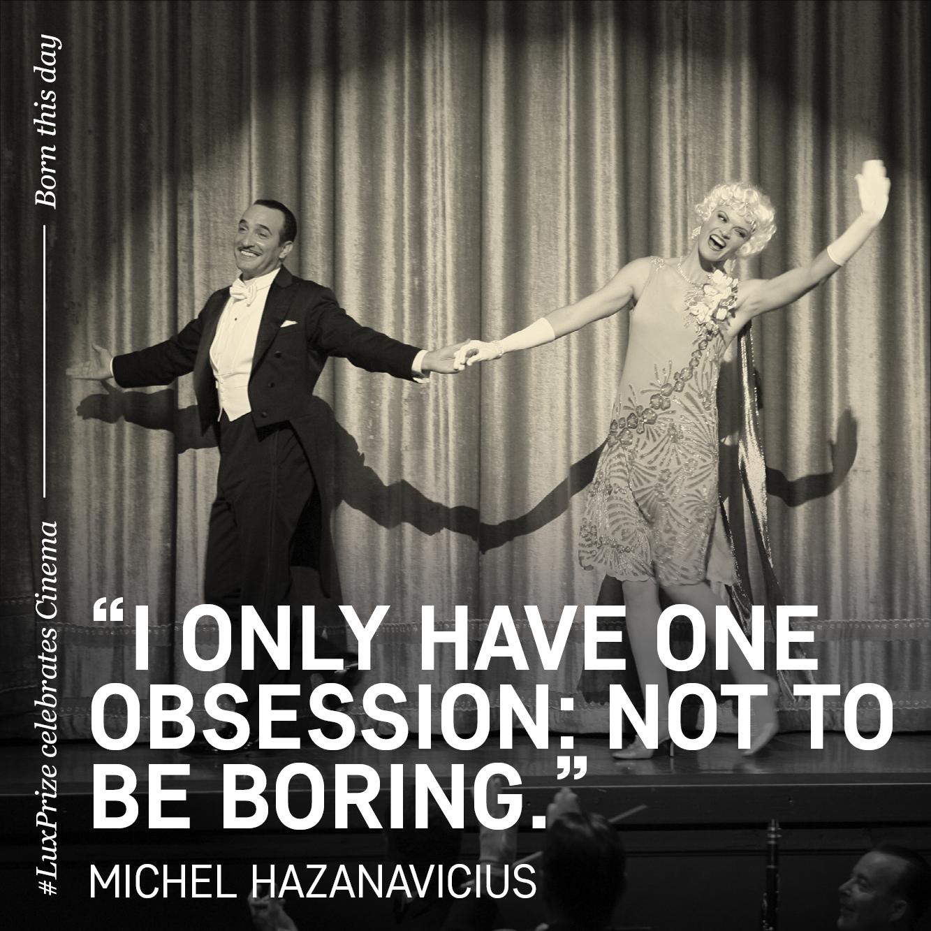 \"I only have one obsession: not to be boring\". Happy birthday to Michel Hazanavicius! 