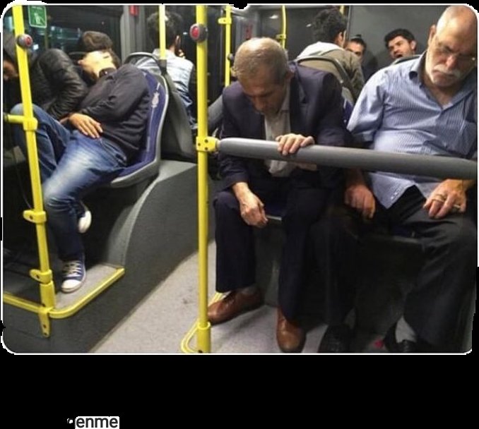 -Gardaşım otobüse bindikten sonra uyumuş numarası yap rahat rahat gel...