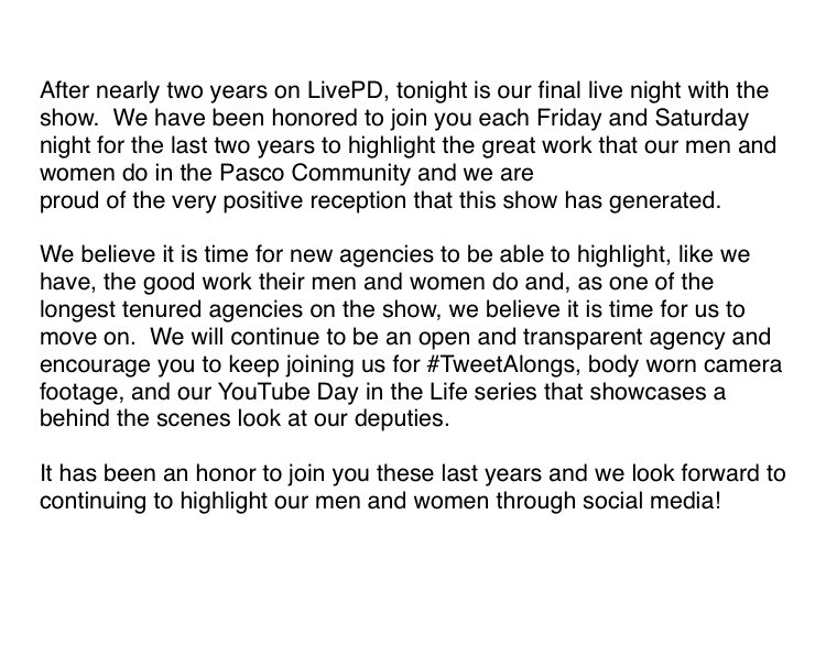After nearly two years on LivePD, tonight is our final live night with the show.  We have been honored to join you each Friday and Saturday night for the last two years to highlight the great work that our men and women do in Pasco.... (see pic for full message)